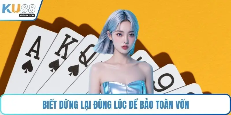 Biết dừng lại đúng lúc để bảo toàn vốn