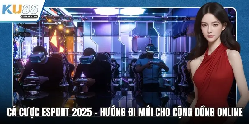 Cá cược Esport 2025