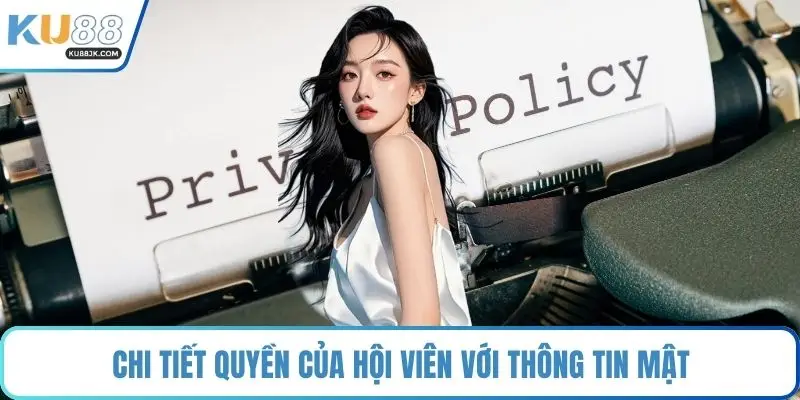 Chi tiết quyền của hội viên với thông tin mật