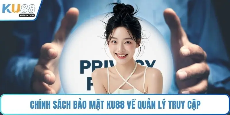 Chính sách bảo mật KU88 về quản lý truy cập