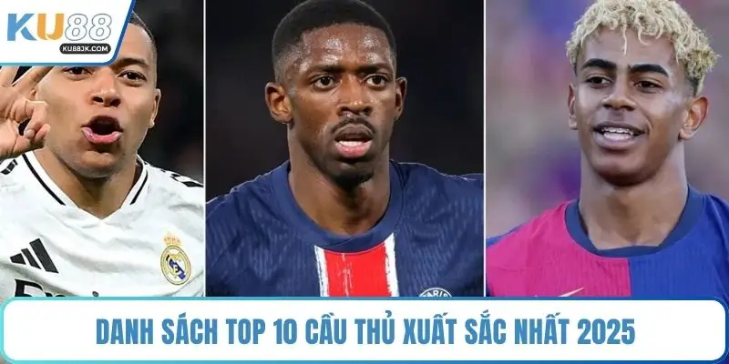 Danh sách top 10 cầu thủ xuất sắc nhất 2025