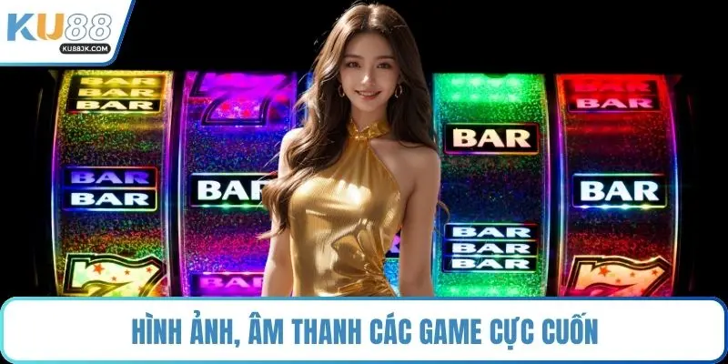 Hình ảnh, âm thanh các game cực cuốn