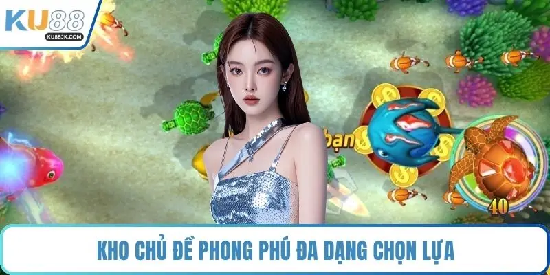Kho chủ đề phong phú đa dạng chọn lựa