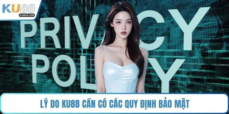 Lý do KU88 cần có các quy định bảo mật