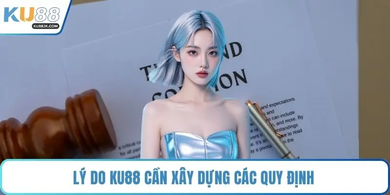 Lý do KU88 cần xây dựng các quy định