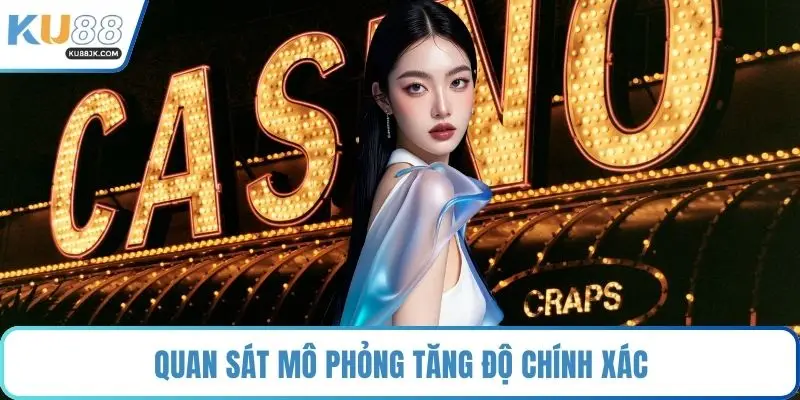 Quan sát mô phỏng tăng độ chính xác