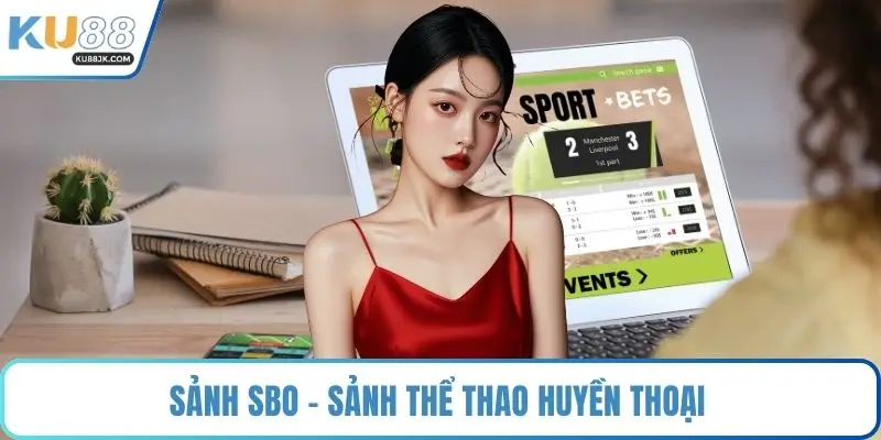 Sảnh SBO - Sảnh thể thao huyền thoại