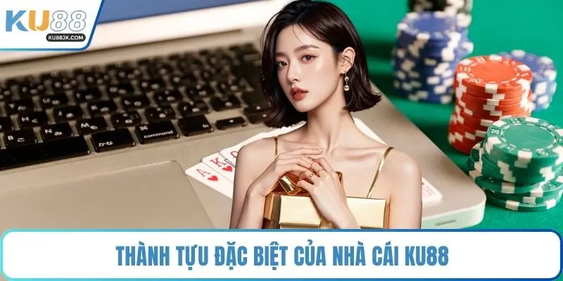 Thành tựu đặc biệt của nhà cái KU88
