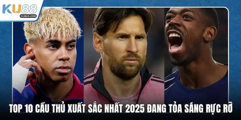 Top 10 cầu thủ xuất sắc nhất 2025