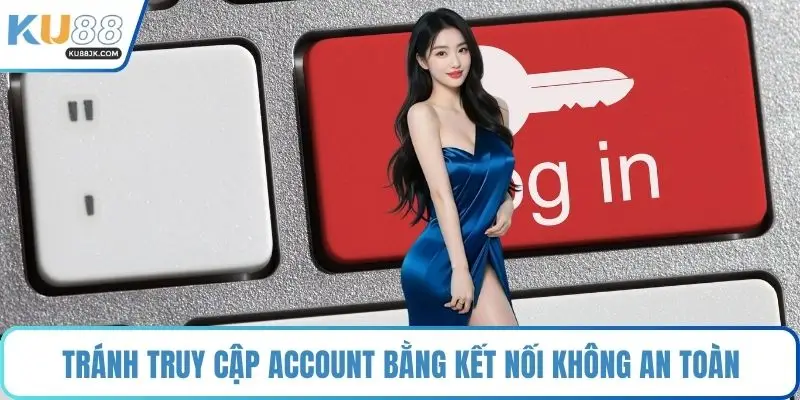 Tránh truy cập account bằng kết nối không an toàn