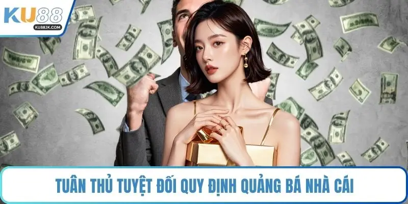 Tuân thủ tuyệt đối quy định quảng bá nhà cái